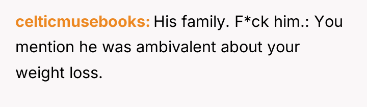 celticmusebooks His family. F*ck him.: You mention he was ambivalent...