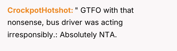 CrockpotHotshot " GTFO with that nonsense, bus driver was acting...