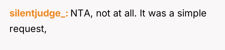 silentjudge_ NTA, not at all. It was a simple request,