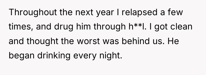 Throughout the next year I relapsed a few times, and...