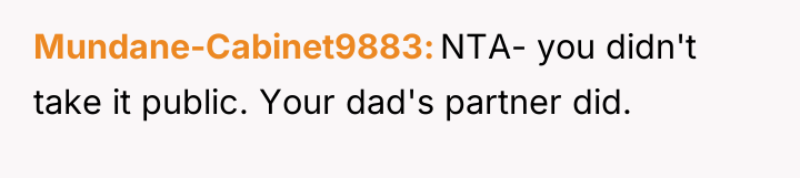 Mundane-Cabinet9883 NTA- you didn't take it public. Your dad's partner...