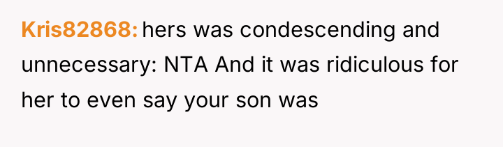 Kris82868 hers was condescending and unnecessary: NTA And it was...