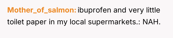 Mother_of_salmon ibuprofen and very little toilet paper in my local...