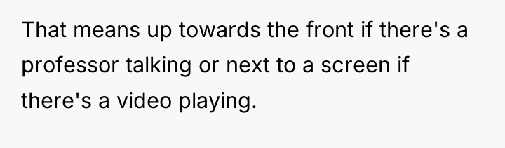 That means up towards the front if there's a professor...