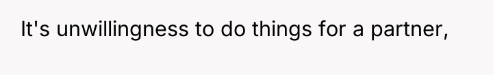 It's unwillingness to do things for a partner,