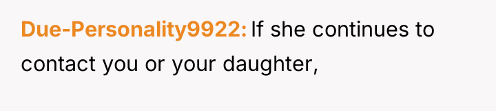 Due-Personality9922 If she continues to contact you or your daughter,