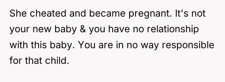 She cheated and became pregnant. It's not your new baby...