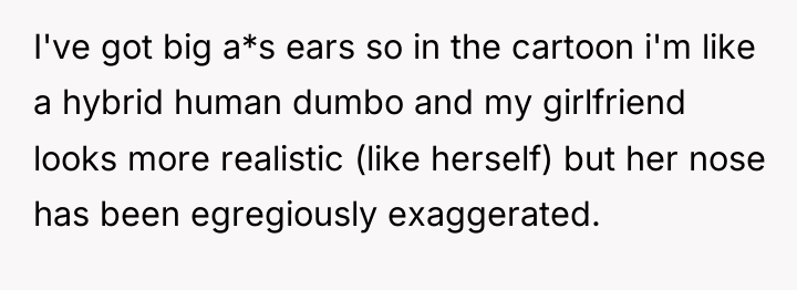 I've got big a*s ears so in the cartoon i'm...