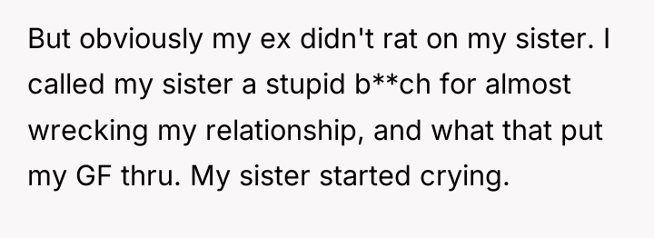 But obviously my ex didn't rat on my sister. I...