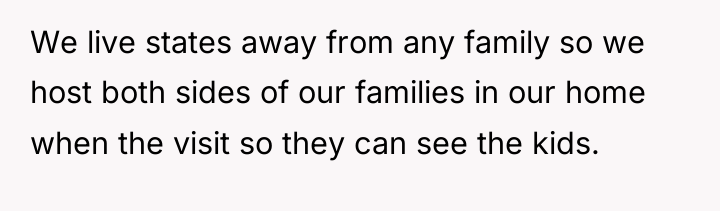 We live states away from any family so we host...