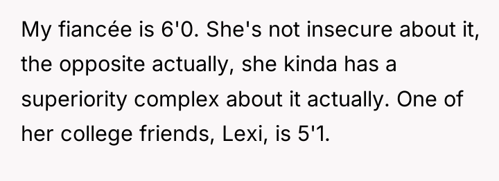 My fiancée is 6'0. She's not insecure about it, the...