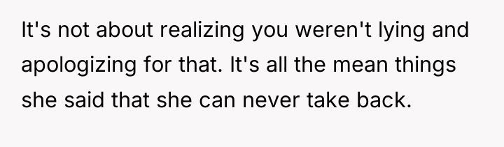 It's not about realizing you weren't lying and apologizing for...