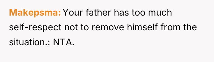 Makepsma Your father has too much self-respect not to remove...