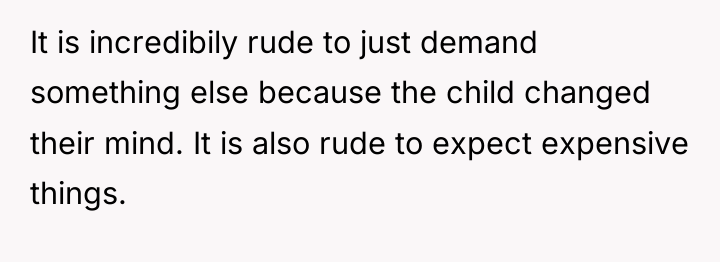 It is incredibily rude to just demand something else because...