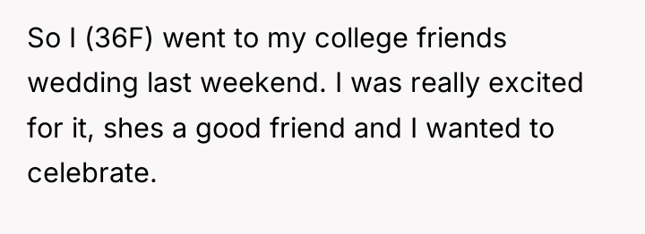 So I (36F) went to my college friends wedding last...