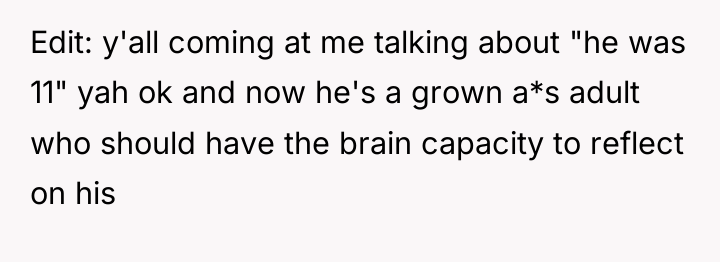Edit: y'all coming at me talking about "he was 11"...