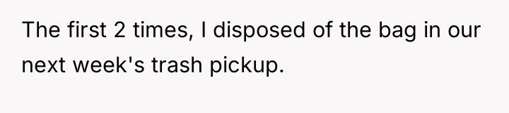 The first 2 times, I disposed of the bag in...
