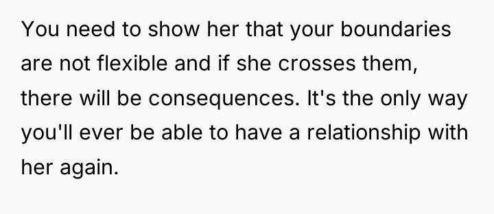 You need to show her that your boundaries are not...
