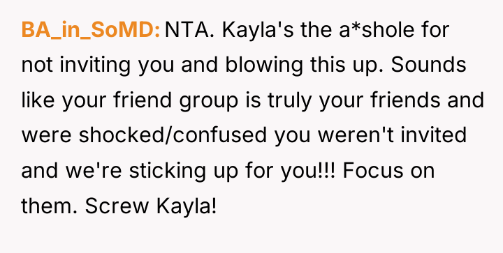 BA_in_SoMD NTA. Kayla's the a*shole for not inviting you and...