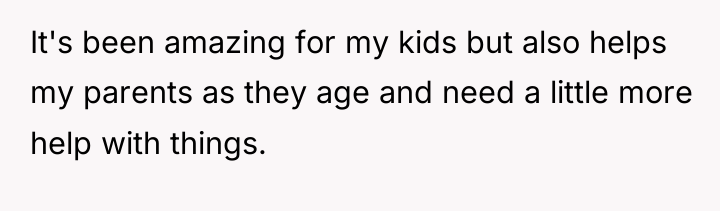 It's been amazing for my kids but also helps my...