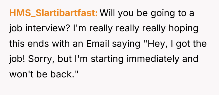 HMS_Slartibartfast Will you be going to a job interview? I'm...