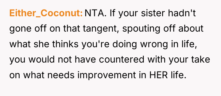 Either_Coconut NTA. If your sister hadn't gone off on that...