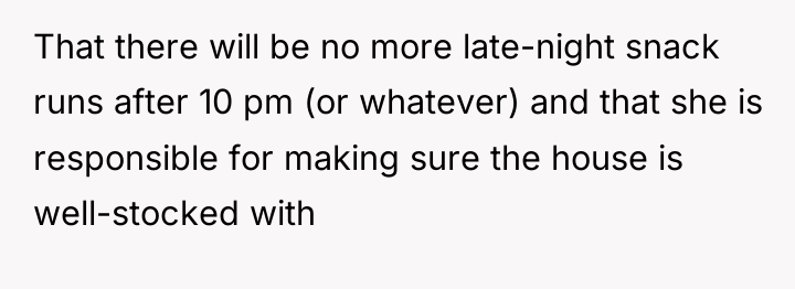 That there will be no more late-night snack runs after...