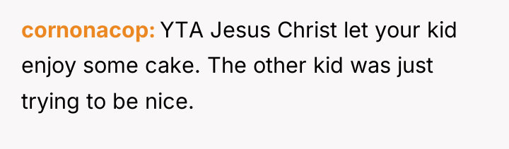 cornonacop YTA Jesus Christ let your kid enjoy some cake....