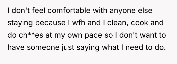 I don't feel comfortable with anyone else staying because I...
