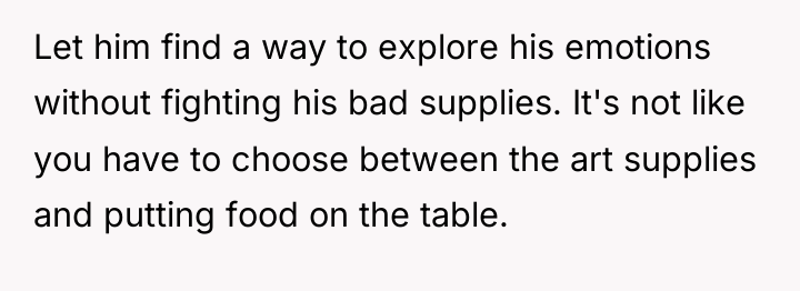 Let him find a way to explore his emotions without...