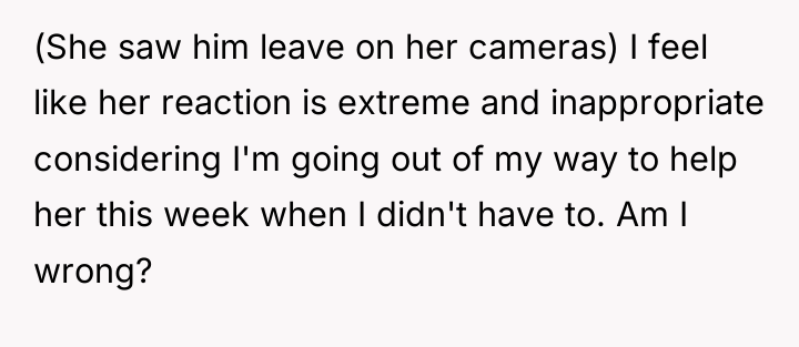 (She saw him leave on her cameras) I feel like...