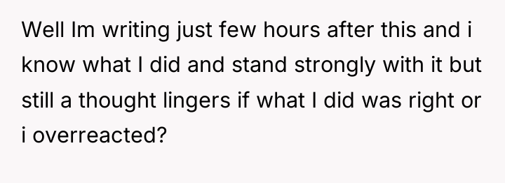 Well Im writing just few hours after this and i...