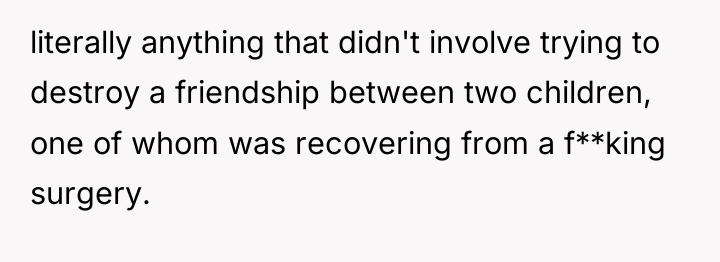 literally anything that didn't involve trying to destroy a friendship...