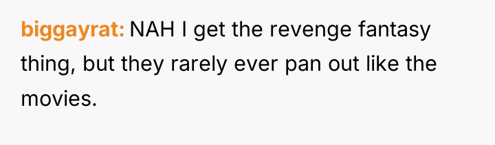 biggayrat NAH I get the revenge fantasy thing, but they...