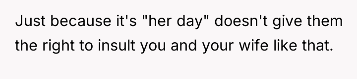 Just because it's "her day" doesn't give them the right...