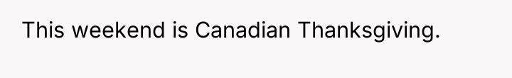 This weekend is Canadian Thanksgiving.