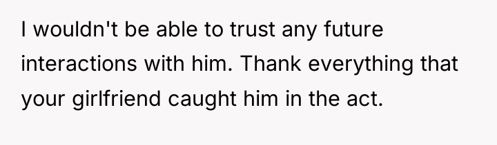 I wouldn't be able to trust any future interactions with...