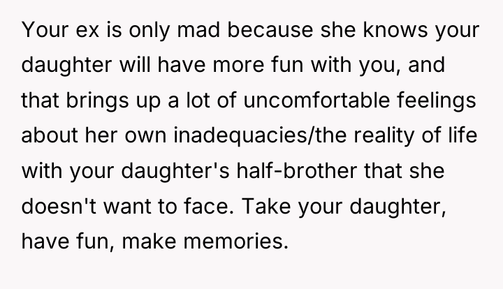Your ex is only mad because she knows your daughter...