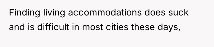 Finding living accommodations does suck and is difficult in most...