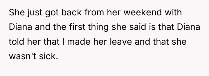 She just got back from her weekend with Diana and...