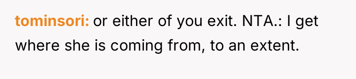 tominsori or either of you exit. NTA.: I get where...