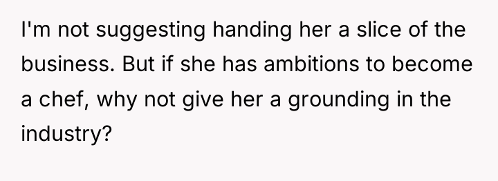 I'm not suggesting handing her a slice of the business....