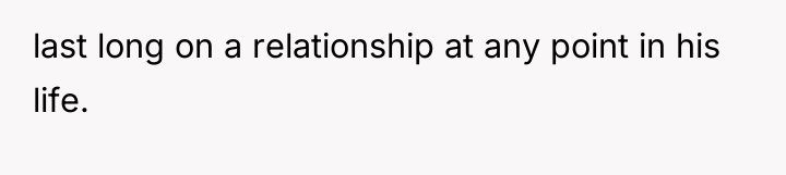 last long on a relationship at any point in his...