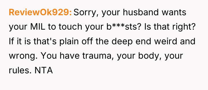 ReviewOk929 Sorry, your husband wants your MIL to touch your...