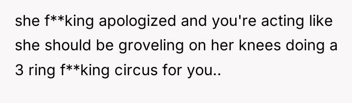 she f**king apologized and you're acting like she should be...