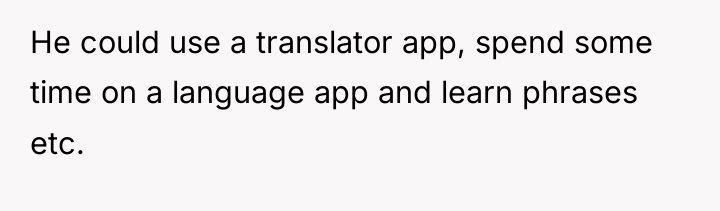 He could use a translator app, spend some time on...