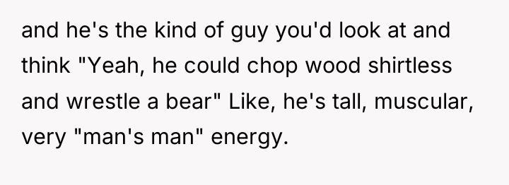 and he's the kind of guy you'd look at and...