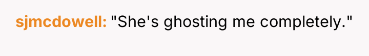 sjmcdowell "She's ghosting me completely."