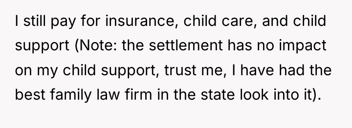I still pay for insurance, child care, and child support...