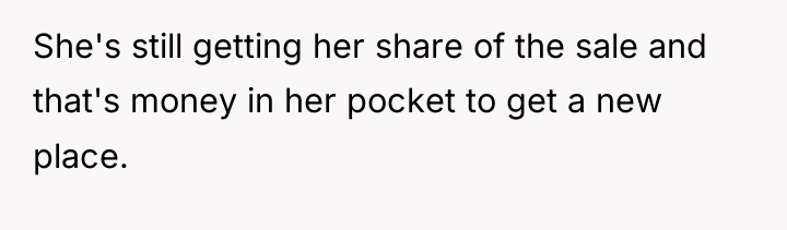 She's still getting her share of the sale and that's...